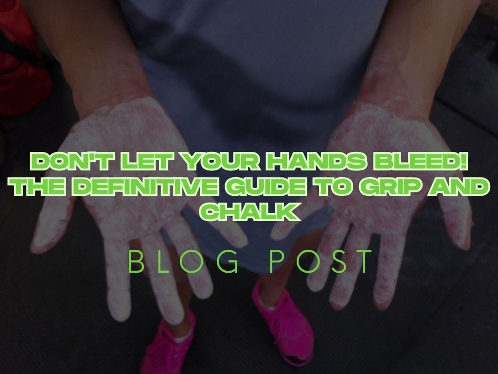 Don't Let Your Hands Bleed! The Definitive Guide to Grip and Chalk