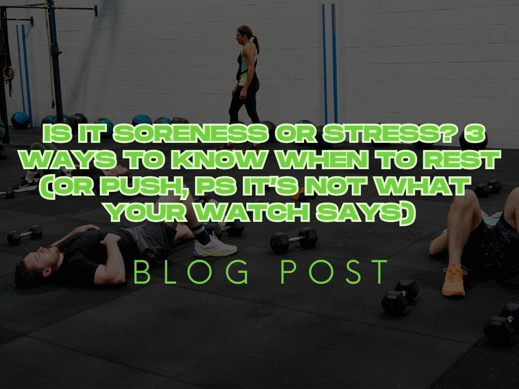 Is it Soreness or Stress? 3 Ways to Know When to Rest (or Push, PS it’s not what your watch says)