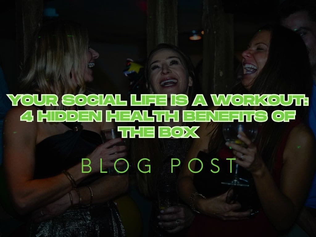 Your Social Life is a Workout: 4 Hidden Health Benefits of the Box