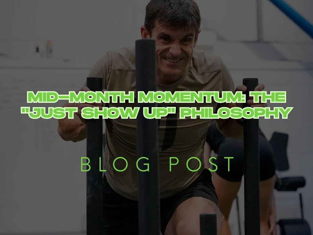 Mid-Month Momentum: The "Just Show Up" Philosophy