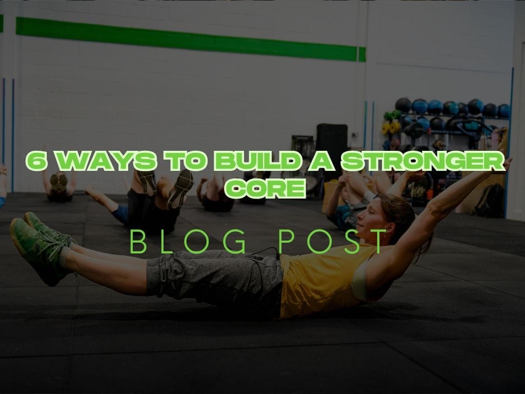 6 Ways to Build a Stronger Core