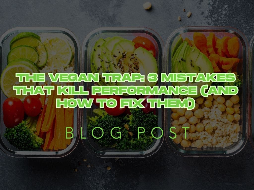 The Vegan Trap: 3 Mistakes That Kill Performance (And How to Fix Them)