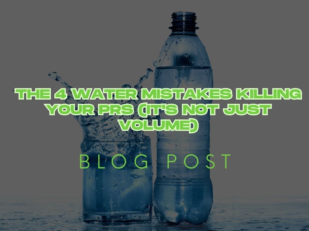 The 4 Water Mistakes Killing Your PRs (It's Not Just Volume)