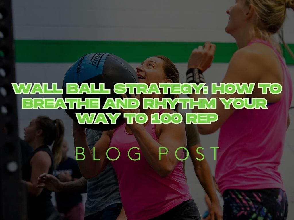 Wall Ball Strategy: How to Breathe and Rhythm Your Way to 100 Rep