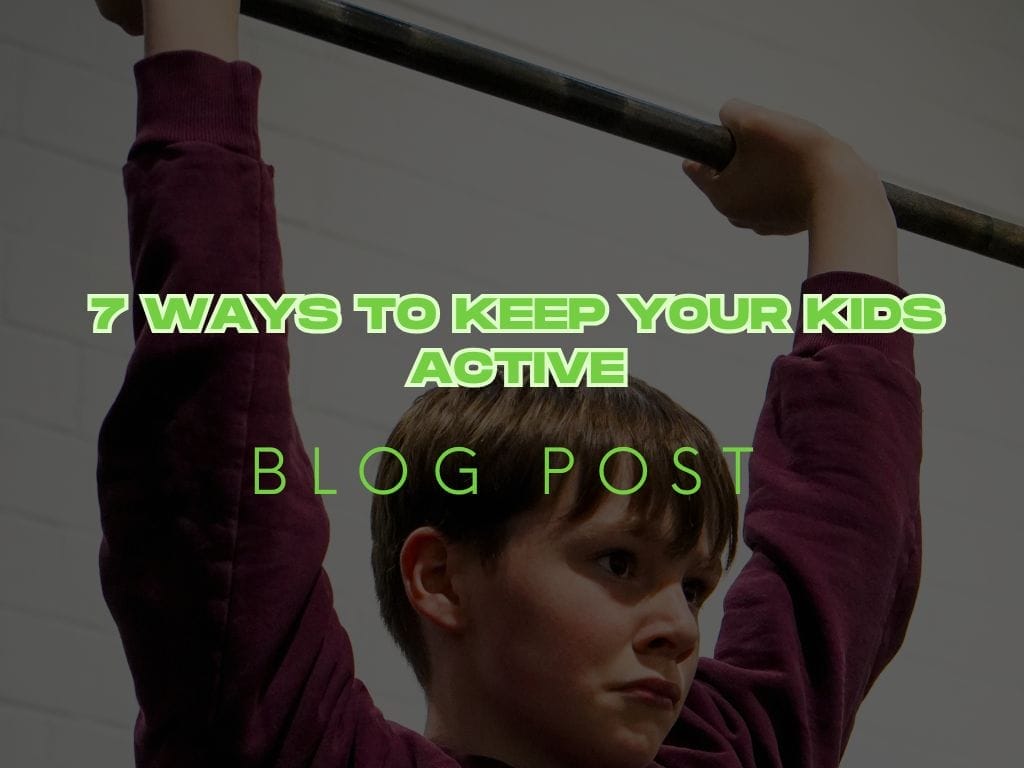 7 Ways to Keep Your Kids Active: Starting the Fitness Habit Early