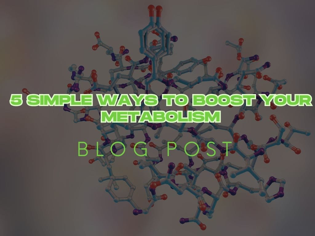 5 Simple Ways to Boost Your Metabolism