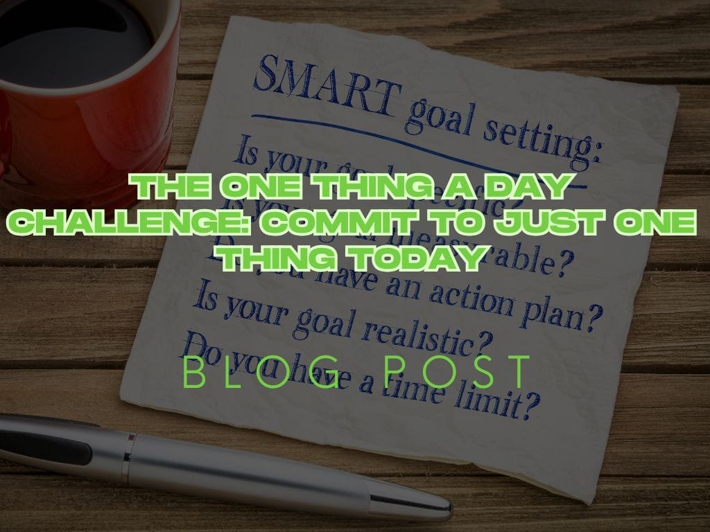 The One Thing A Day Challenge: Commit to Just One Thing Today