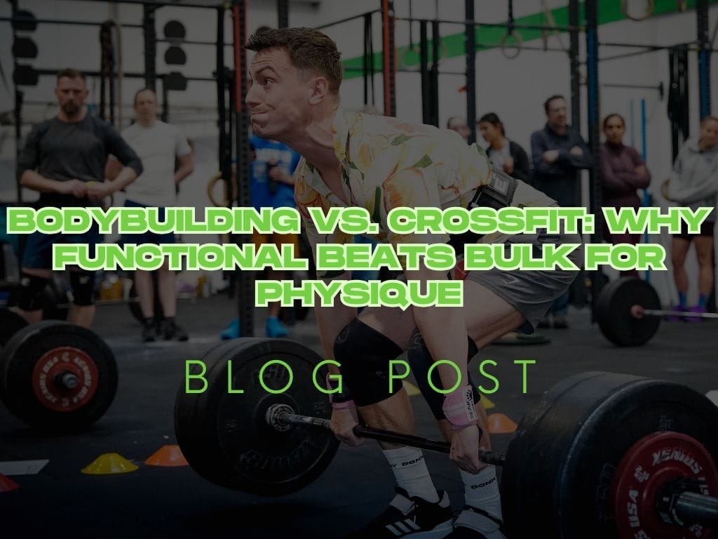 Bodybuilding vs. CrossFit: Why Functional Beats Bulk for Physique