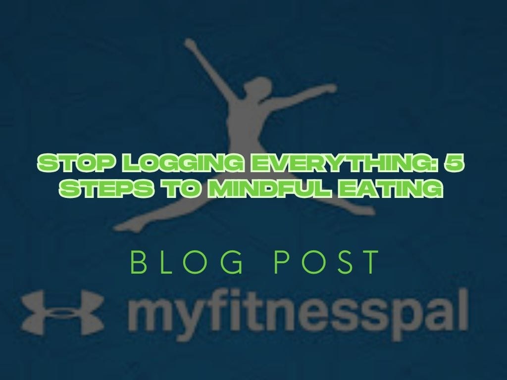 Stop Logging Everything: 5 Steps to Mindful Eating
