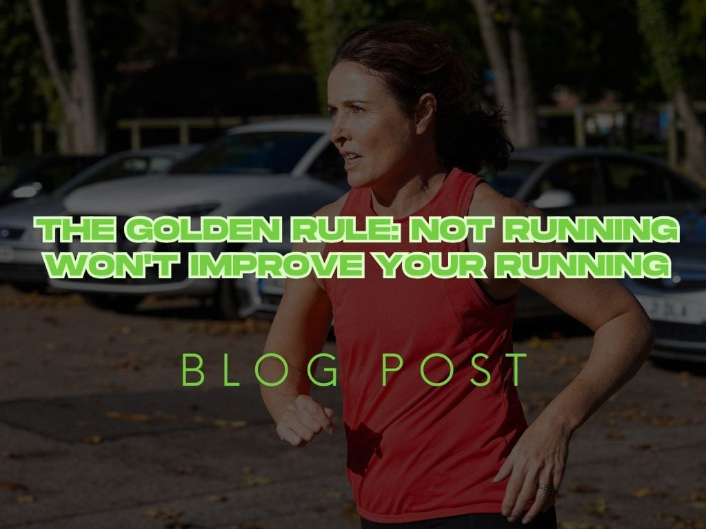 The Golden Rule: Not Running Won't Improve Your Running