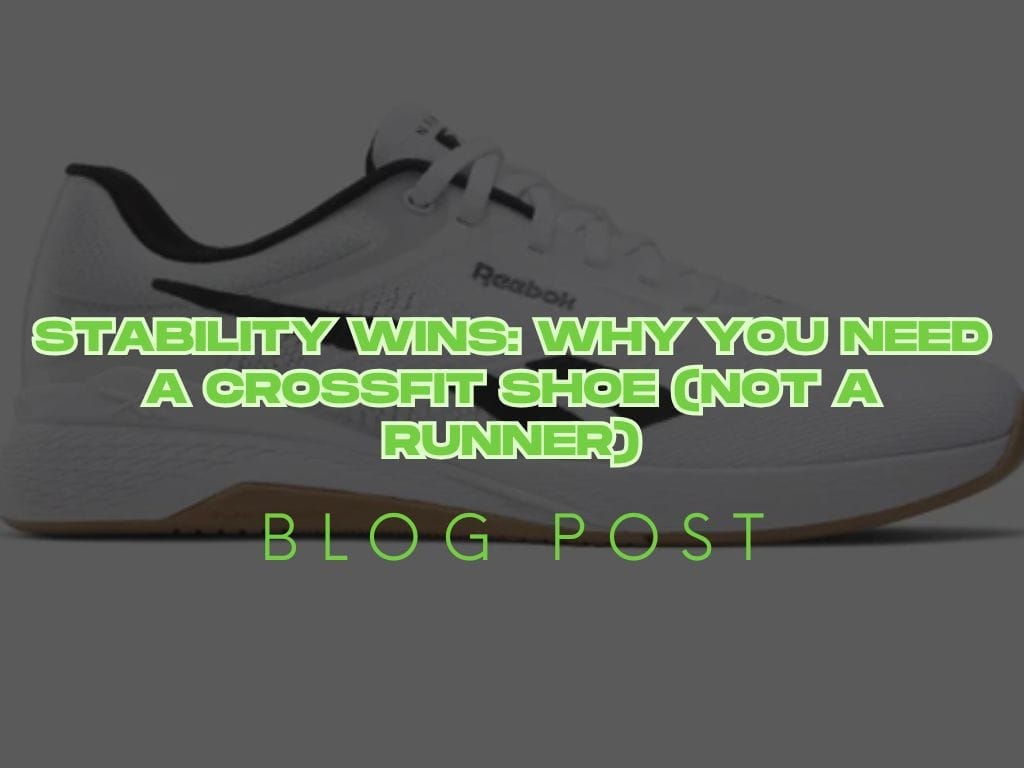 Stability Wins: Why You Need a CrossFit Shoe (Not a Runner)