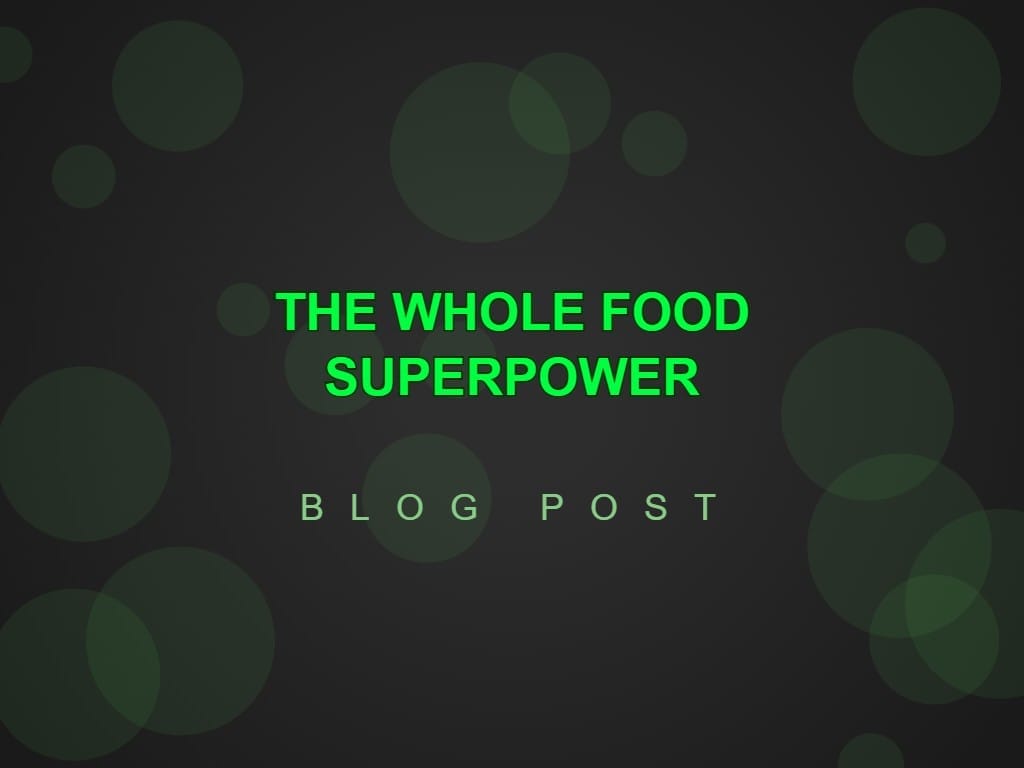 The Whole Food Superpower - Blog Post