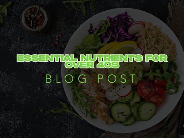 Essential Nutrients for Over 40s