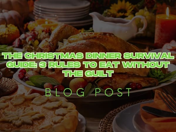 The Christmas Dinner Survival Guide: 3 Rules to Eat Without the Guilt