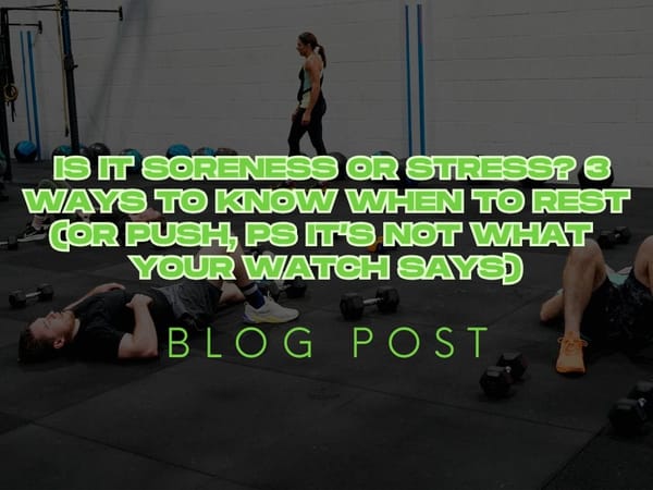 Is it Soreness or Stress? 3 Ways to Know When to Rest (or Push, PS it’s not what your watch says)