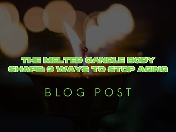 The Melted Candle Body Shape: 3 Ways to Stop Aging