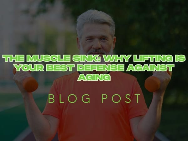 The Muscle Sink: Why Lifting is Your Best Defence Against Aging