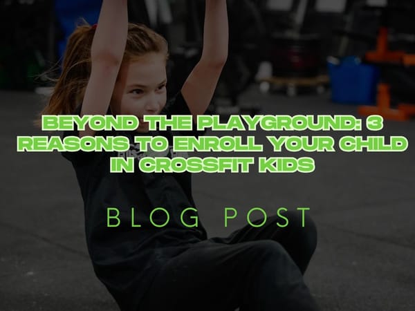 Beyond the Playground: 3 Reasons to Enroll Your Child in CrossFit Kids