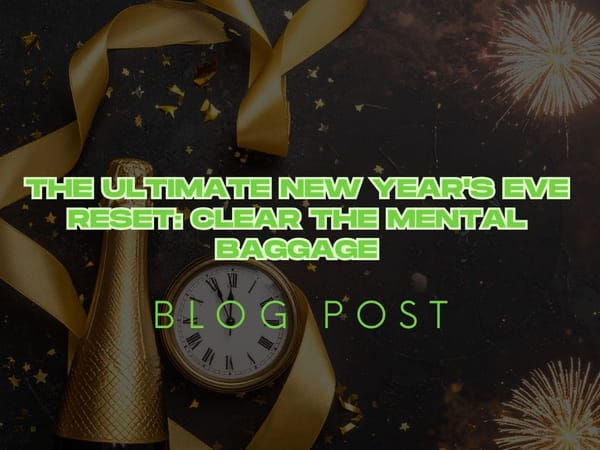 The Ultimate New Year's Eve Reset: Clear the Mental Baggage