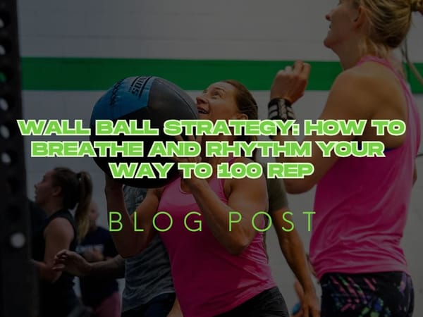 Wall Ball Strategy: How to Breathe and Rhythm Your Way to 100 Rep