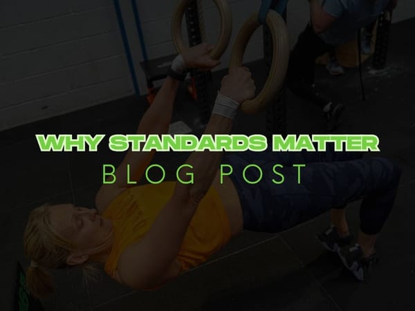 Why Standards Matter: Why we are relentless in our coaching.