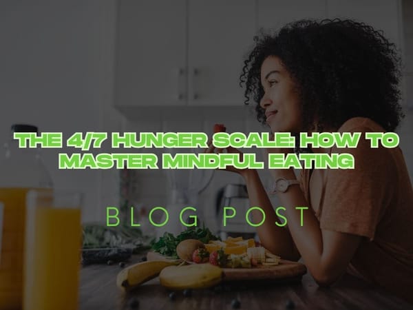 The 4/7 Hunger Scale: How to Master Mindful Eating
