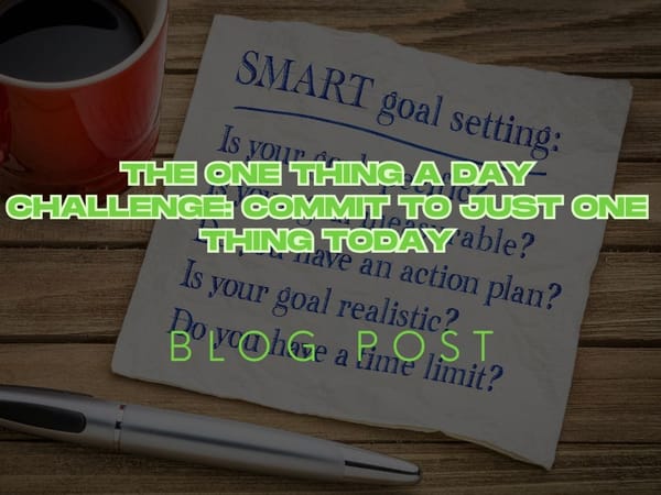 The One Thing A Day Challenge: Commit to Just One Thing Today