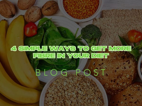 4 Simple Ways to Get More Fibre in Your Diet