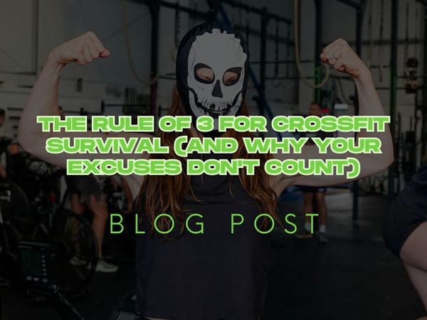 The Rule of 3 for CrossFit Survival (And Why Your Excuses Don't Count)
