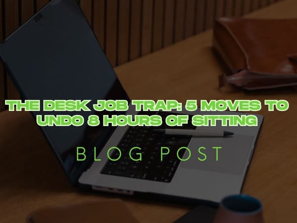 The Desk Job Trap: 5 Moves to Undo 8 Hours of Sitting