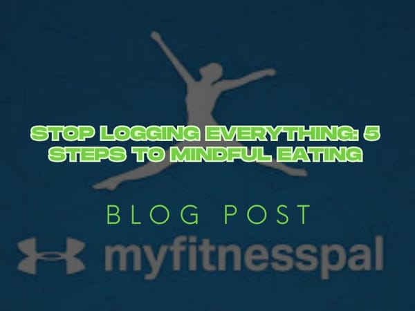 Stop Logging Everything: 5 Steps to Mindful Eating