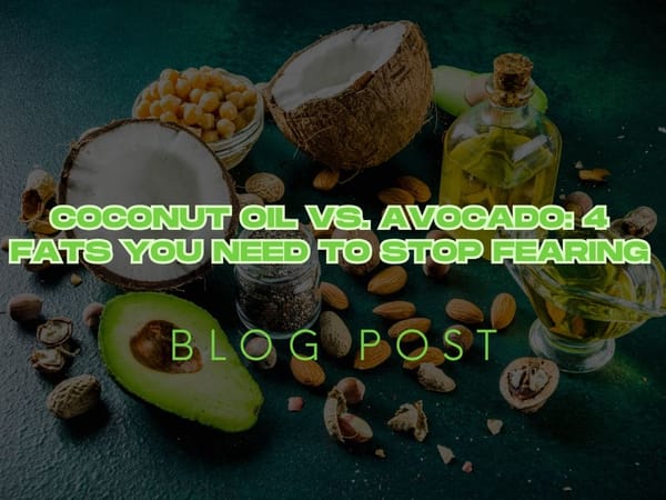 Coconut Oil vs. Avocado: 4 Fats You Need to Stop Fearing