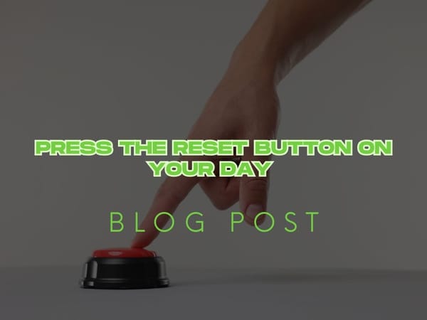 Press the Reset Button on Your Day