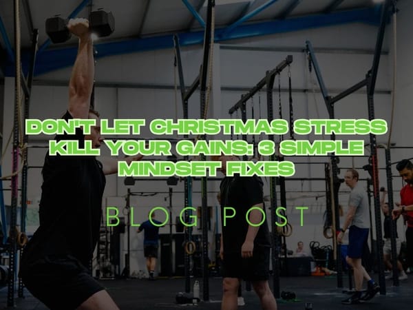 Don't Let Christmas Stress Kill Your Gains: 3 Simple Mindset Fixes