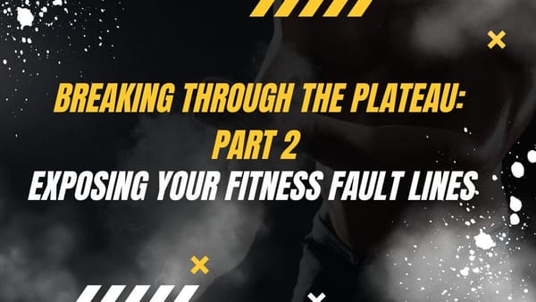 Breaking Through the Plateau: Part 2 - Exposing Your Fitness Fault Lines