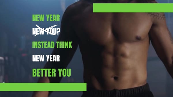 New Year, New You? Nah, New Year, Better You!