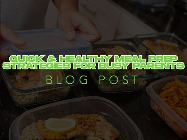 Quick & Healthy Meal Prep Strategies for Busy Parents